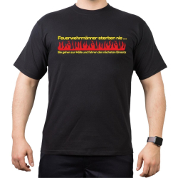 T-Shirt black, "Feuerwehrmänner sterben nie, Sie gehen zur Hölle und fahren den nächsten Einsatz"